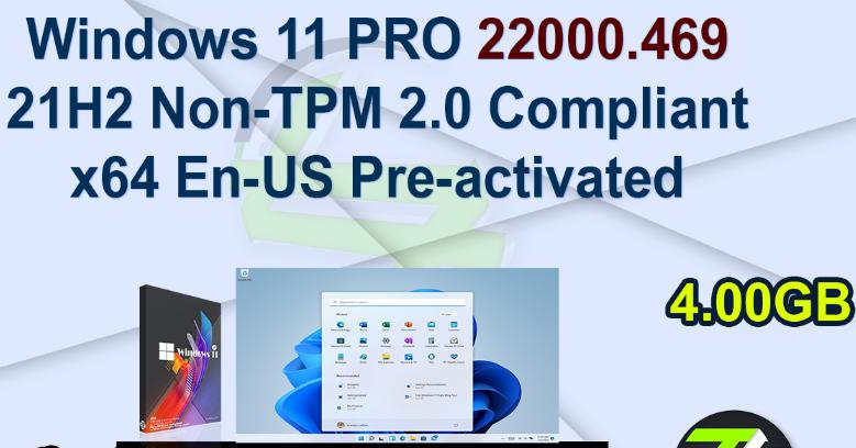 7565 Windows 11 Pro 21H2 22000.469 Non-TPM 2.0 En-US PreActivated Feb 2022